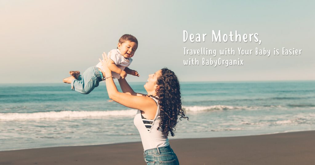 Dear Mothers, Travelling with Your Baby is Easier with BabyOrganix-1